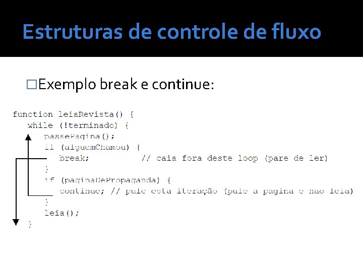 Estruturas de controle de fluxo �Exemplo break e continue: 