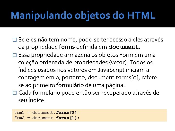 Manipulando objetos do HTML � Se eles não tem nome, pode-se ter acesso a