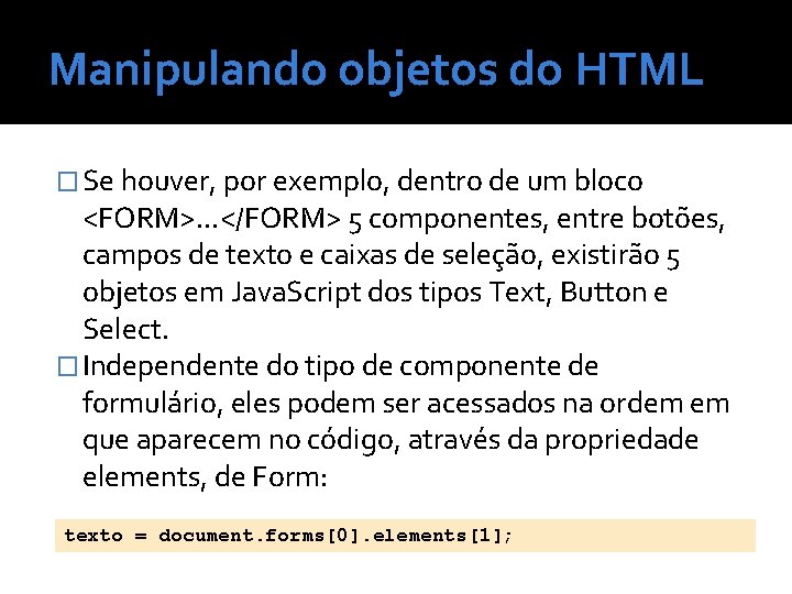 Manipulando objetos do HTML � Se houver, por exemplo, dentro de um bloco <FORM>.