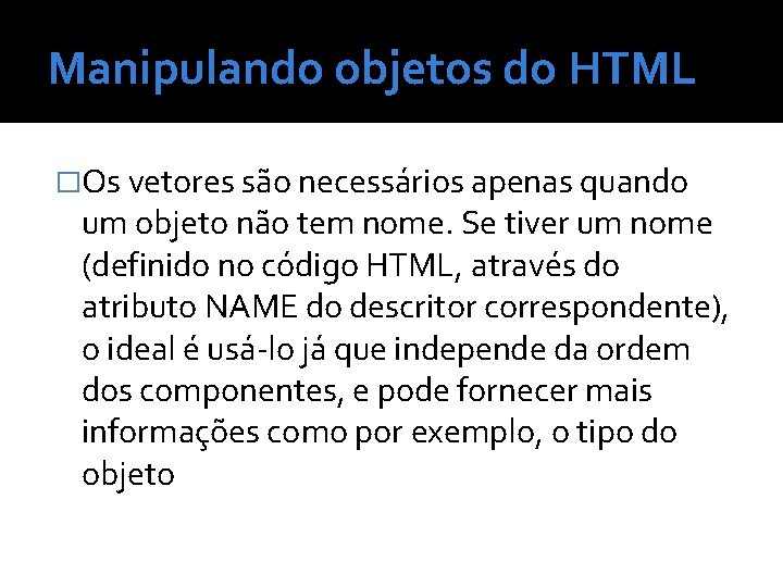 Manipulando objetos do HTML �Os vetores são necessários apenas quando um objeto não tem