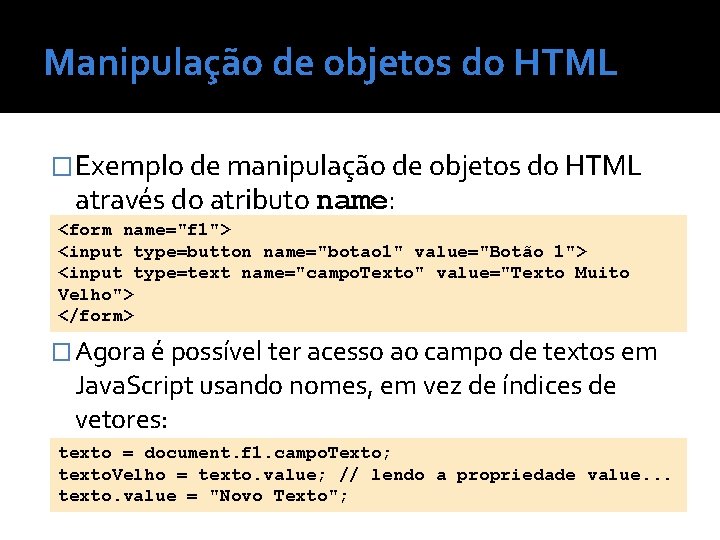 Manipulação de objetos do HTML �Exemplo de manipulação de objetos do HTML através do