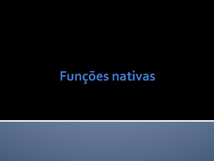 Funções nativas 
