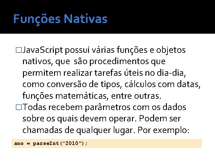 Funções Nativas �Java. Script possui várias funções e objetos nativos, que são procedimentos que
