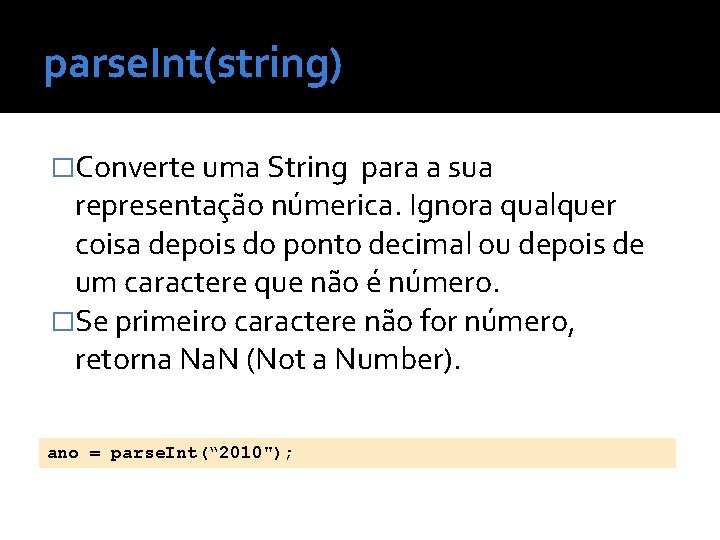 parse. Int(string) �Converte uma String para a sua representação númerica. Ignora qualquer coisa depois
