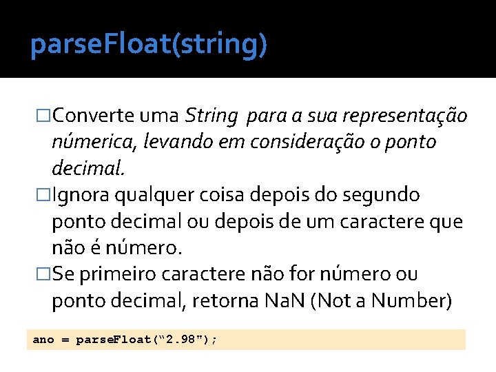 parse. Float(string) �Converte uma String para a sua representação númerica, levando em consideração o
