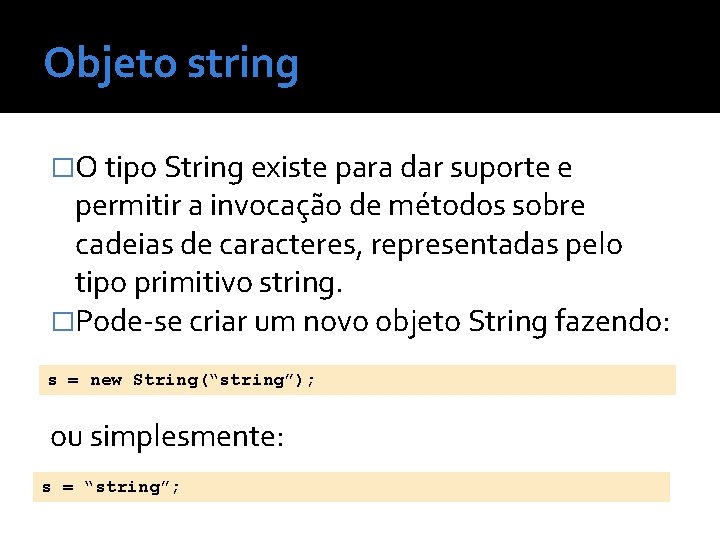 Objeto string �O tipo String existe para dar suporte e permitir a invocação de