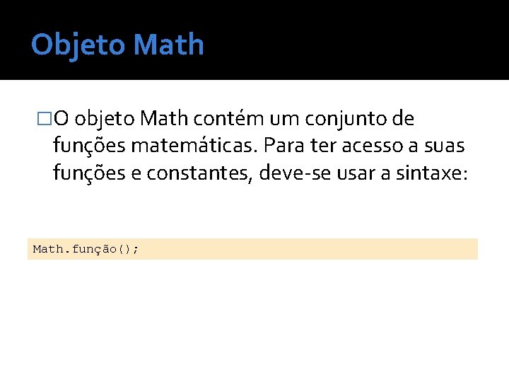Objeto Math �O objeto Math contém um conjunto de funções matemáticas. Para ter acesso
