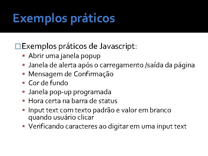 Exemplos práticos �Exemplos práticos de Javascript: Abrir uma janela popup Janela de alerta após
