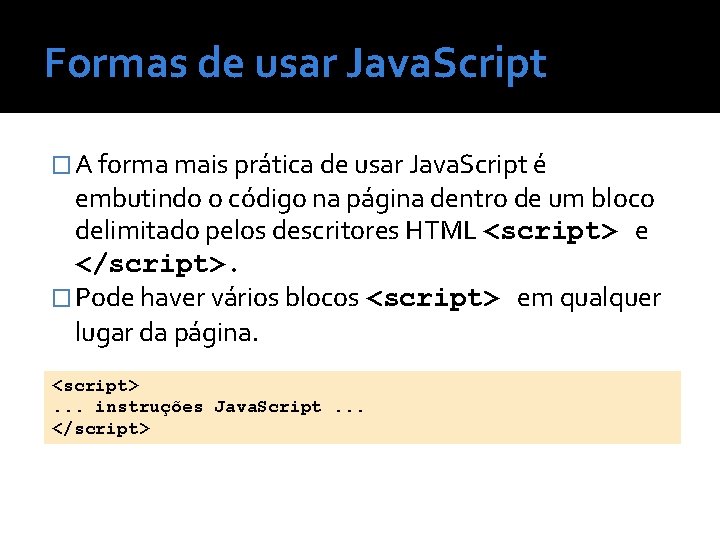 Formas de usar Java. Script � A forma mais prática de usar Java. Script