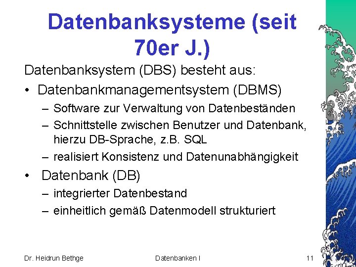 Datenbanksysteme (seit 70 er J. ) Datenbanksystem (DBS) besteht aus: • Datenbankmanagementsystem (DBMS) –