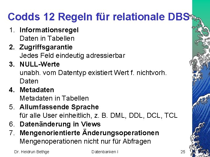 Codds 12 Regeln für relationale DBS 1. Informationsregel Daten in Tabellen 2. Zugriffsgarantie Jedes