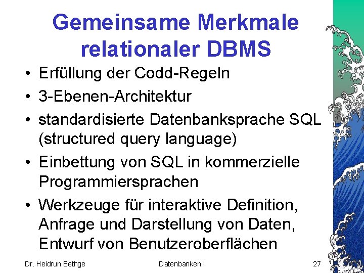 Gemeinsame Merkmale relationaler DBMS • Erfüllung der Codd-Regeln • 3 -Ebenen-Architektur • standardisierte Datenbanksprache