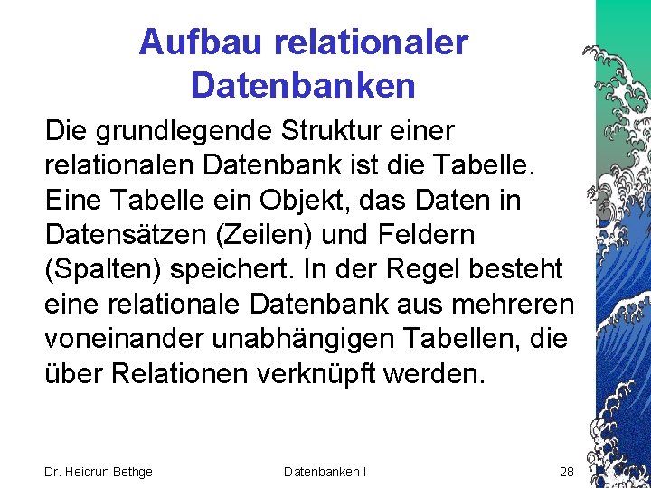 Aufbau relationaler Datenbanken Die grundlegende Struktur einer relationalen Datenbank ist die Tabelle. Eine Tabelle