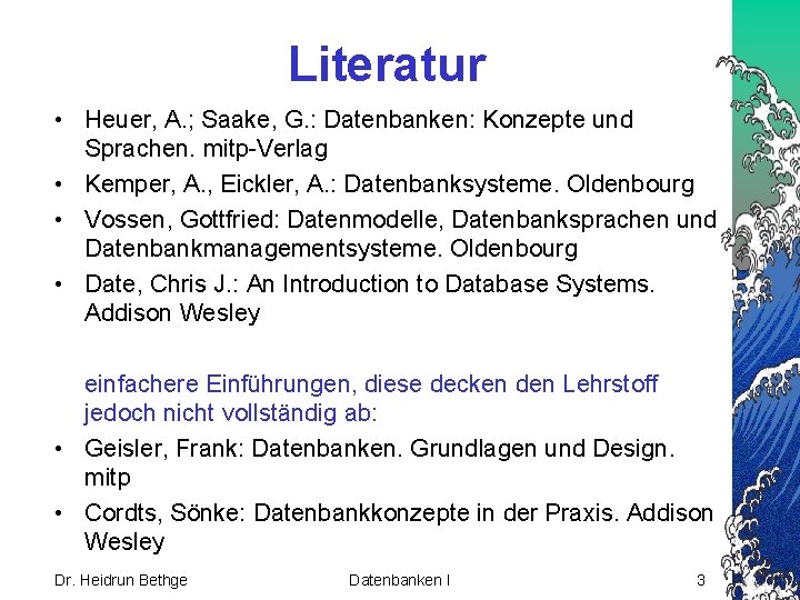 Literatur • Heuer, A. ; Saake, G. : Datenbanken: Konzepte und Sprachen. mitp-Verlag •