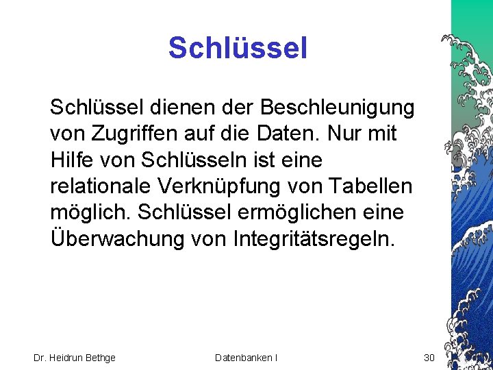 Schlüssel dienen der Beschleunigung von Zugriffen auf die Daten. Nur mit Hilfe von Schlüsseln