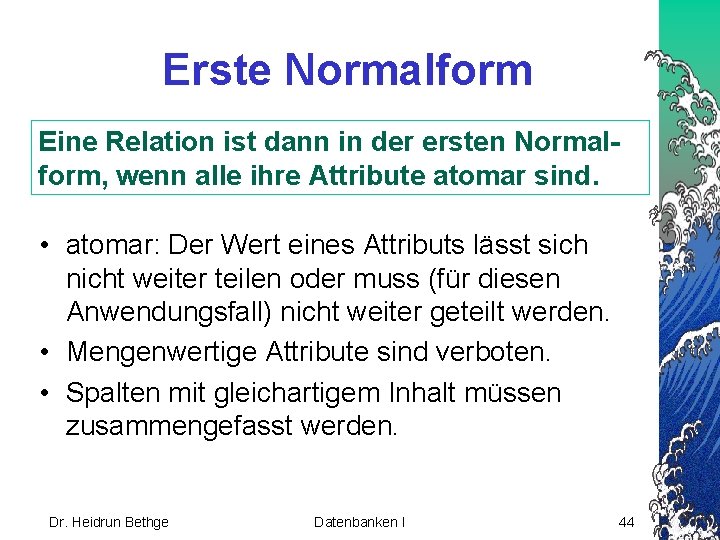 Erste Normalform Eine Relation ist dann in der ersten Normalform, wenn alle ihre Attribute
