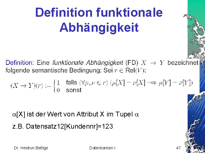 Definition funktionale Abhängigkeit [X] ist der Wert von Attribut X im Tupel z. B.