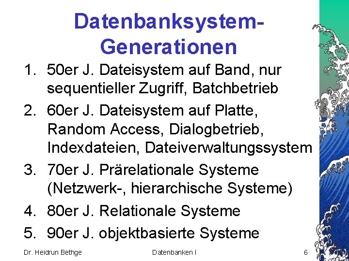 Datenbanksystem. Generationen 1. 50 er J. Dateisystem auf Band, nur sequentieller Zugriff, Batchbetrieb 2.