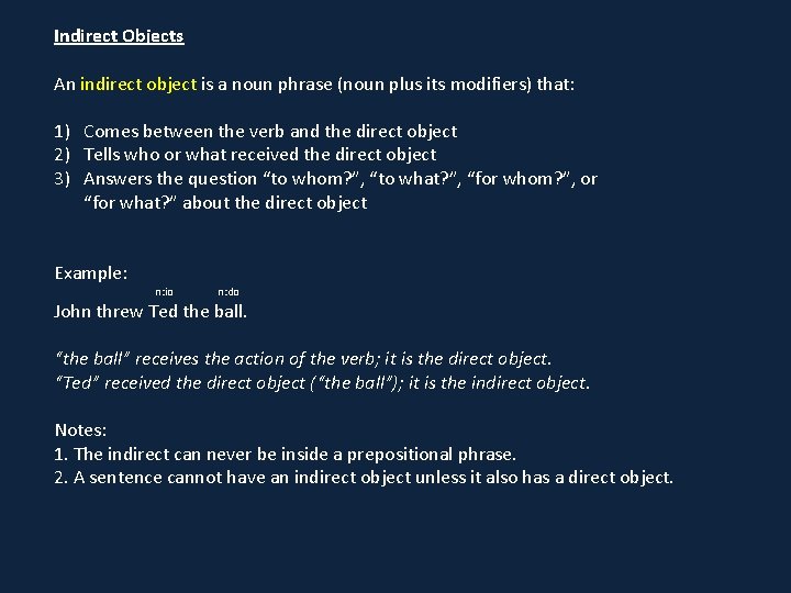 Indirect Objects An indirect object is a noun phrase (noun plus its modifiers) that: