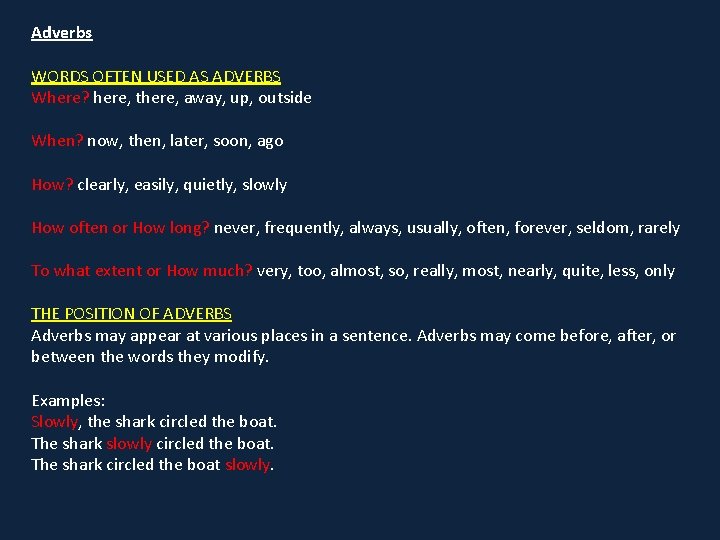 Adverbs WORDS OFTEN USED AS ADVERBS Where? here, there, away, up, outside When? now,