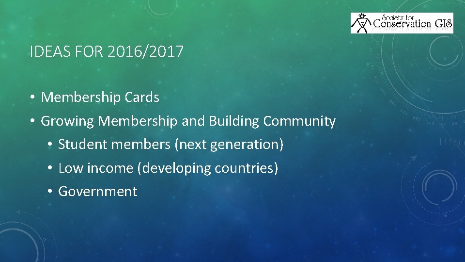 IDEAS FOR 2016/2017 • Membership Cards • Growing Membership and Building Community • Student