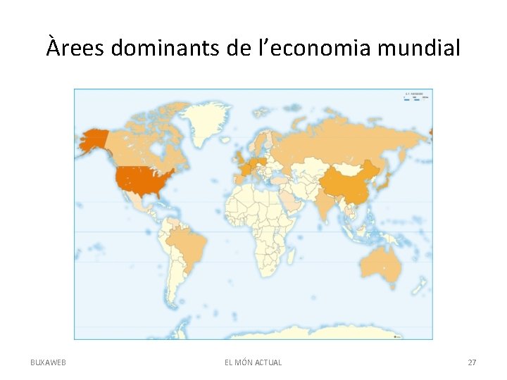 Àrees dominants de l’economia mundial BUXAWEB EL MÓN ACTUAL 27 