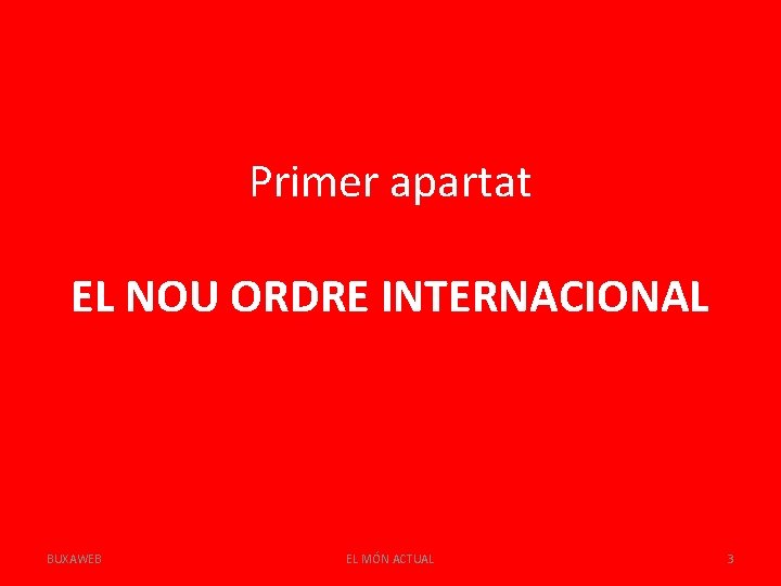Primer apartat EL NOU ORDRE INTERNACIONAL BUXAWEB EL MÓN ACTUAL 3 