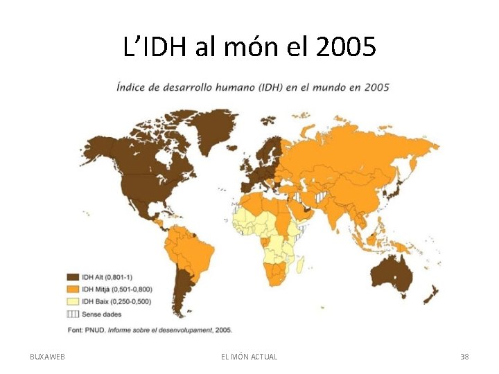 L’IDH al món el 2005 BUXAWEB EL MÓN ACTUAL 38 