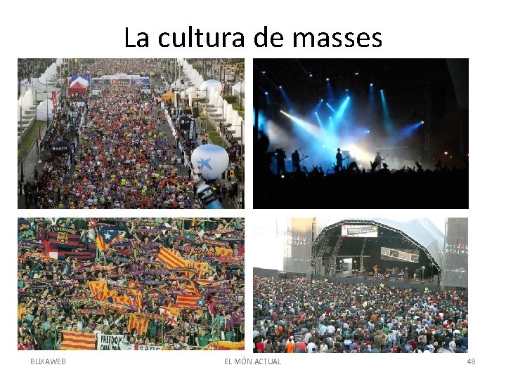 La cultura de masses BUXAWEB EL MÓN ACTUAL 48 