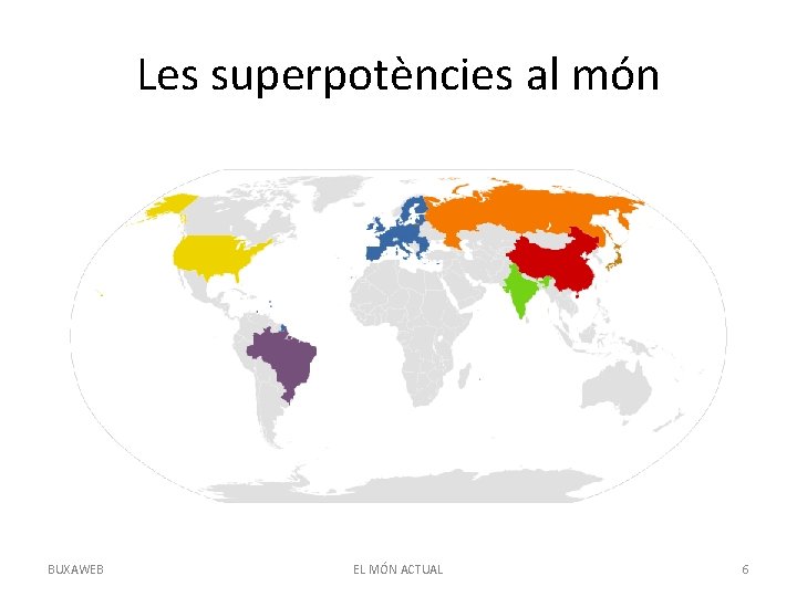 Les superpotències al món BUXAWEB EL MÓN ACTUAL 6 