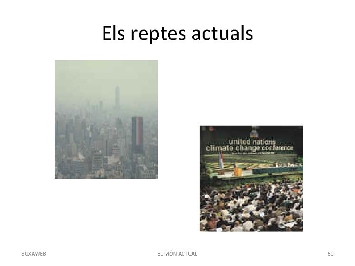 Els reptes actuals BUXAWEB EL MÓN ACTUAL 60 