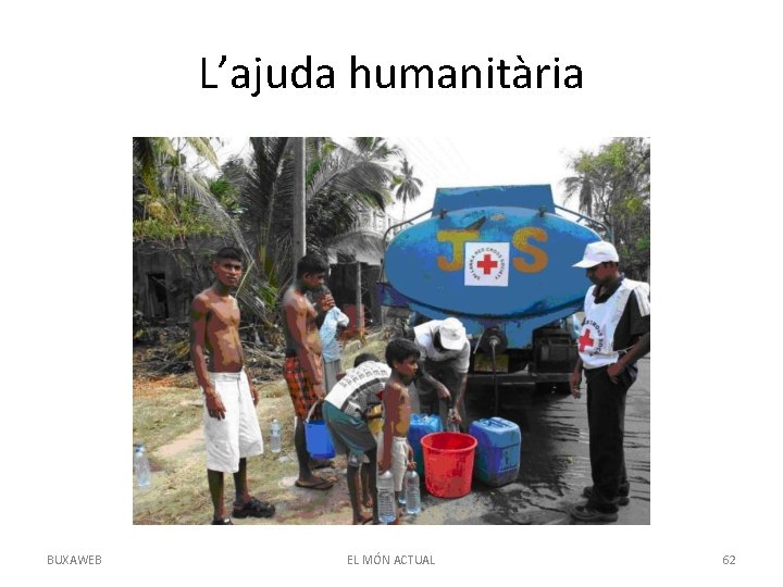 L’ajuda humanitària BUXAWEB EL MÓN ACTUAL 62 