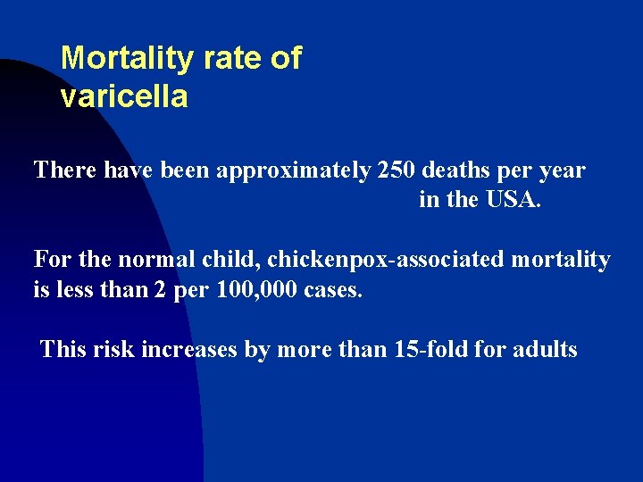 Mortality rate of varicella There have been approximately 250 deaths per year in the