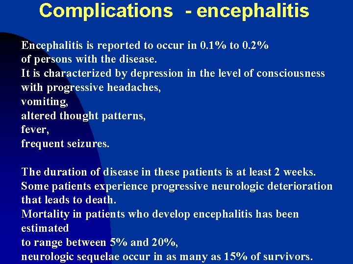 Complications - encephalitis Encephalitis is reported to occur in 0. 1% to 0. 2%