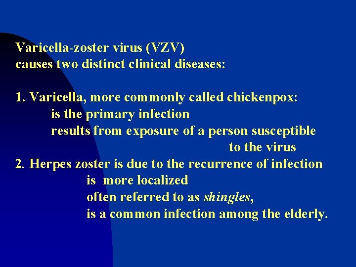 Varicella-zoster virus (VZV) causes two distinct clinical diseases: 1. Varicella, more commonly called chickenpox: