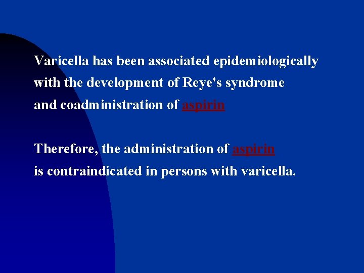 Varicella has been associated epidemiologically with the development of Reye's syndrome and coadministration of