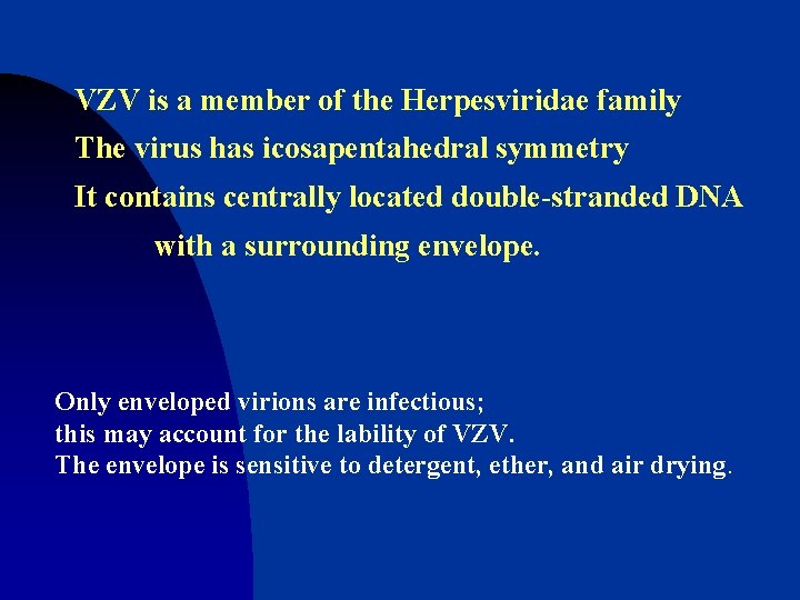 VZV is a member of the Herpesviridae family The virus has icosapentahedral symmetry It