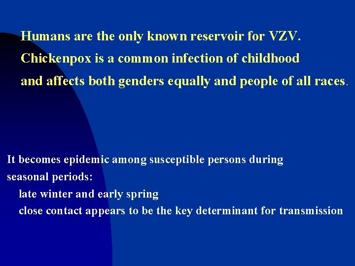 Humans are the only known reservoir for VZV. Chickenpox is a common infection of