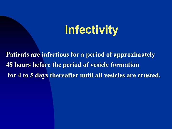 Infectivity Patients are infectious for a period of approximately 48 hours before the period