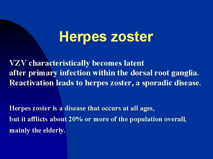Herpes zoster VZV characteristically becomes latent after primary infection within the dorsal root ganglia.