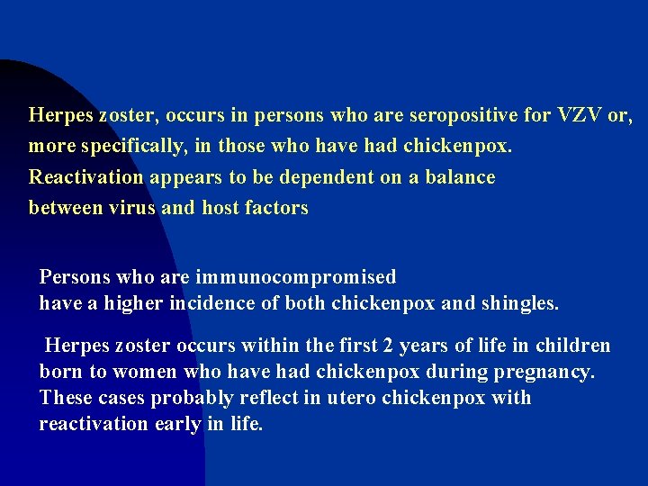 Herpes zoster, occurs in persons who are seropositive for VZV or, more specifically, in