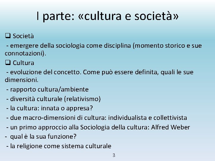 I parte: «cultura e società» q Società - emergere della sociologia come disciplina (momento