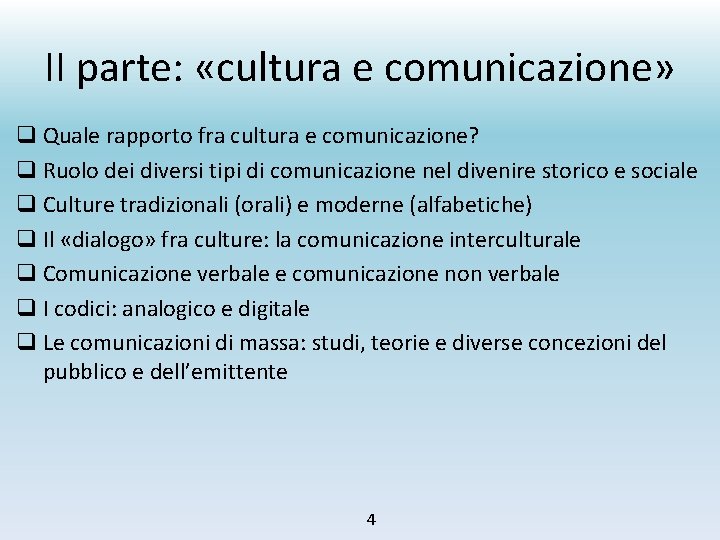 II parte: «cultura e comunicazione» q Quale rapporto fra cultura e comunicazione? q Ruolo