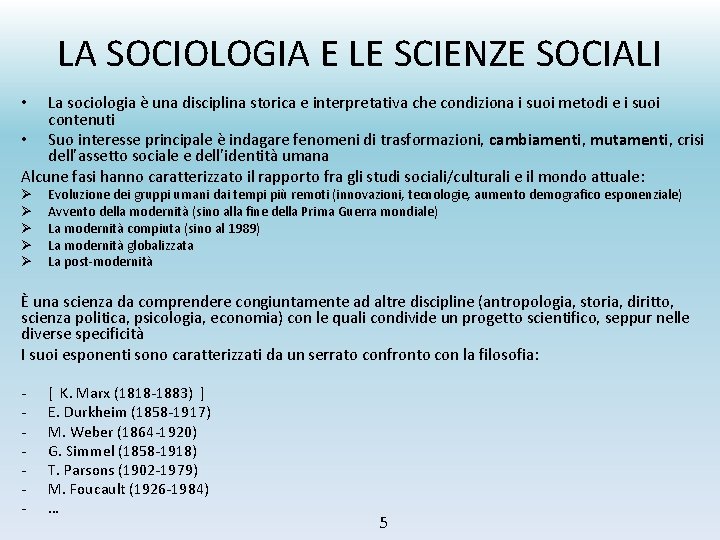 LA SOCIOLOGIA E LE SCIENZE SOCIALI La sociologia è una disciplina storica e interpretativa