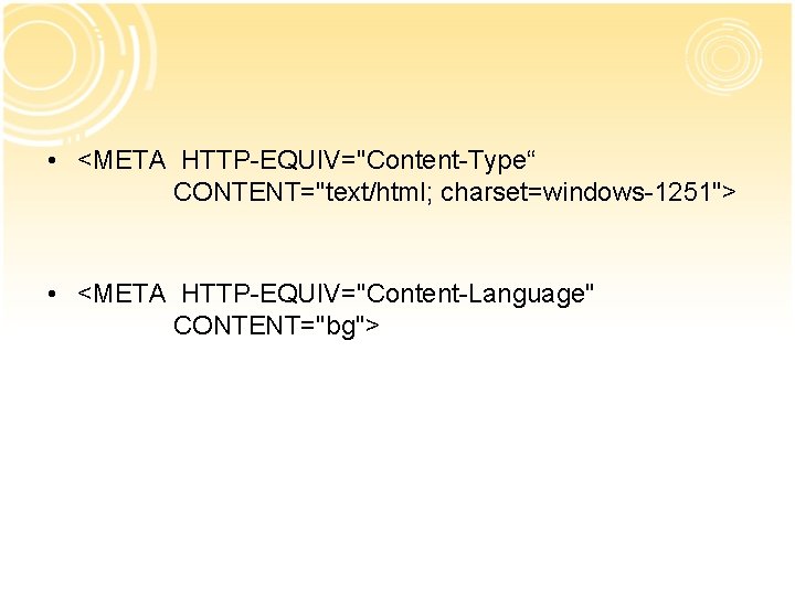  • <META HTTP-EQUIV="Content-Type“ CONTENT="text/html; charset=windows-1251"> • <META HTTP-EQUIV="Content-Language" CONTENT="bg"> 