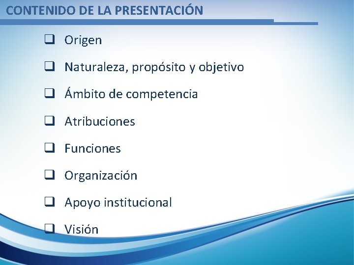 CONTENIDO DE LA PRESENTACIÓN q Origen q Naturaleza, propósito y objetivo q Ámbito de