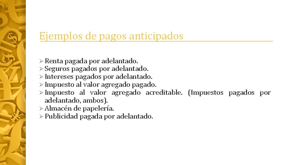 Ejemplos de pagos anticipados Ø Renta pagada por adelantado. Ø Seguros pagados por adelantado.