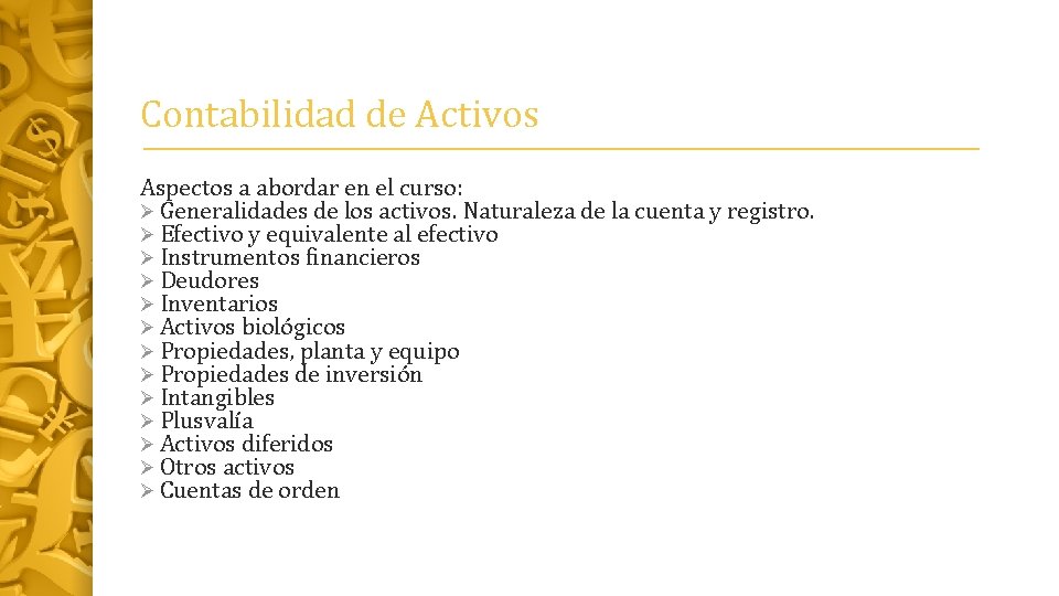 Contabilidad de Activos Aspectos a abordar en el curso: Ø Generalidades de los activos.