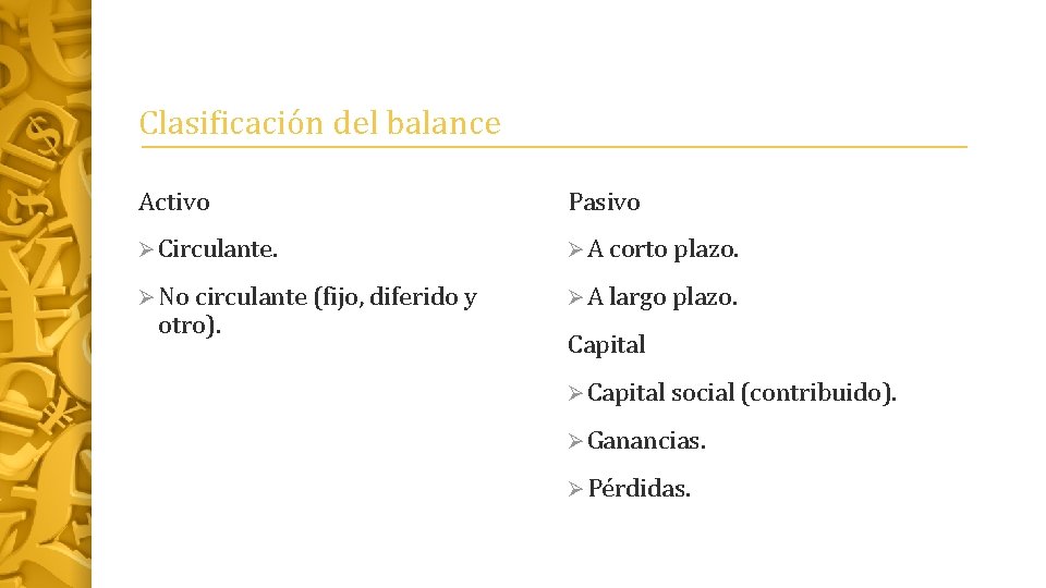 Clasiﬁcación del balance Activo Pasivo Ø Circulante. Ø A corto plazo. Ø No circulante