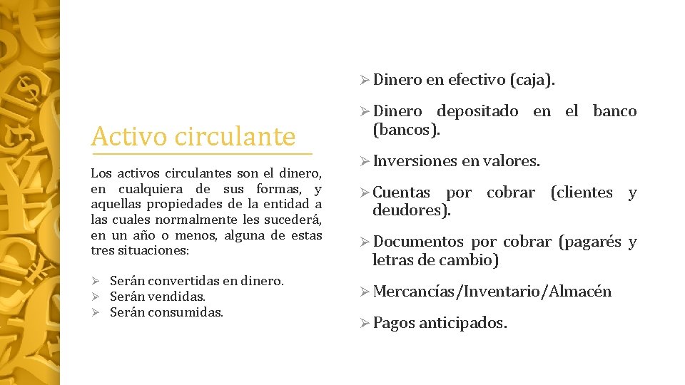 Ø Dinero en efectivo (caja). Activo circulante Los activos circulantes son el dinero, en